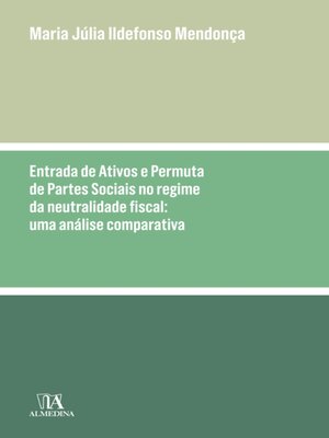 cover image of Entrada de Ativos e Permuta de Partes Sociais no Regime da Neutralidade Fiscal--Uma análise compara